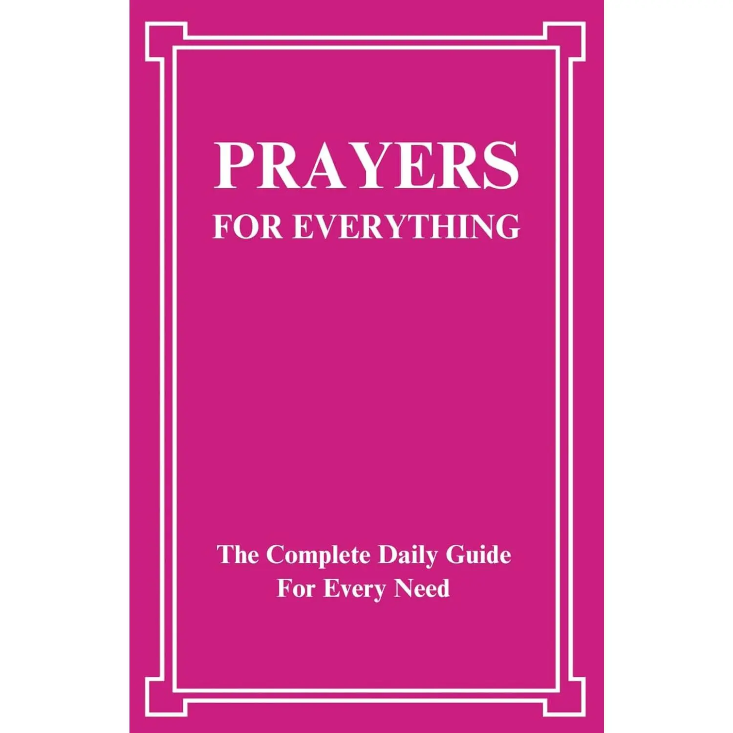 Prayers For Everything: The Complete Daily Guide For Every Need