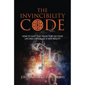 The Invincibility Code: How to Shift the Trajectory of Your Life and Crystalize a New Reality Paperback – April 29, 2024
