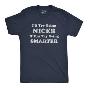 Mens I'll Try Being Nicer If You Try Being Smarter T Shirt Funny Sarcastic Graphic Tee Mens Funny T Shirts Cool Vintage Fashion T-Shirt Gift Classic Menswear Funny Sarcastic Short Sleeve Novelty Tees for Guys Navy