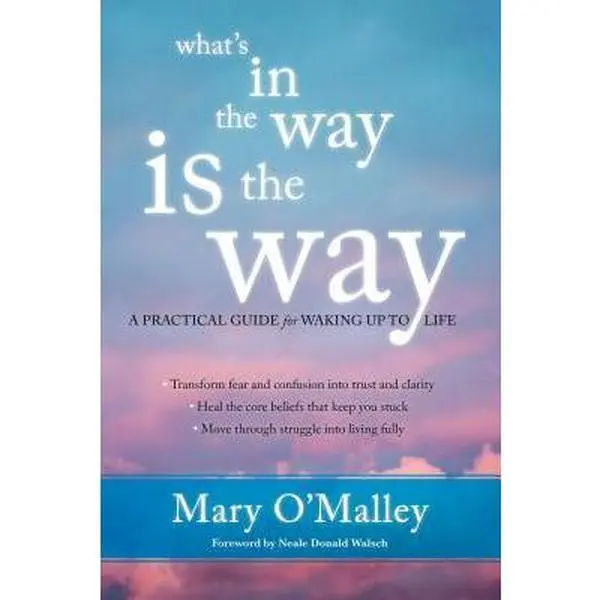 USED Very Good Condition Book - What's in the Way Is the Way: A Practical Guide for Waking Up to Life by Mary O'Malley (Paperback, English) - Addresses Trust, Fear, Transforms Fear and Confusion