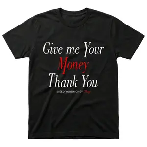 Give Me Your Money Thank You T-Shirt | Funny Money Meme Quote | I Need Your Money Huge Graphic Tee | Sarcastic Humor Shirt | Funny Gift For Friends | Bold Red Accent Text Tee | Trendy Casual Streetwear | Humorous Money Lover Top