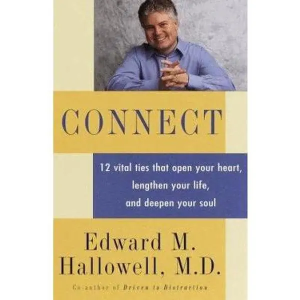 USED Book - Connect: 12 vital ties that open your heart, lengthen your life, and deepen your soul by Edward M. Hallowell M.D. (Hardcover) - english