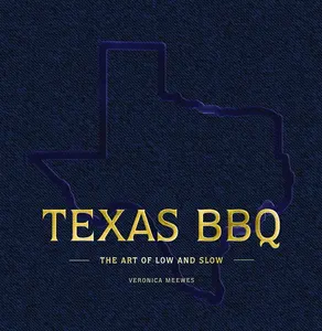 Texas BBQ: The Art of Low and Slow -- Veronica Meewes - Hardcover