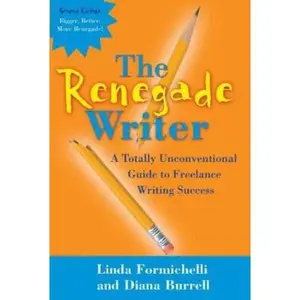 USED-The Renegade Writer: A Totally Unconventional Guide to Freelance Writing Success (The Renegade Writer's Freelance Writing series) by Linda Formichelli (Paperback)