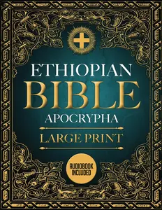 Ethiopian Bible in English Complete LARGE PRINT: The Ultimate Collection of all the Rejected Apocrypha Scriptures