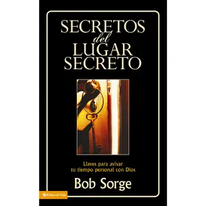 Secretos del lugar secreto: Llaves para avivar tu tiempo personal con Dios by Bob Sorge [Paperback Book]