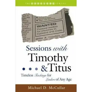 USED-Sessions with Timothy & Titus: Timeless Teachings for Leaders of Any Age by McCullar, Michael D. (Paperback)