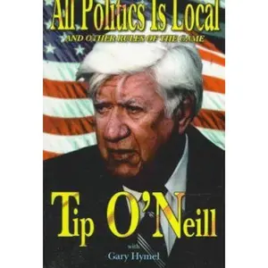 USED-All Politics Is Local: And Other Rules of the Game by Tip O'Neill (Paperback)