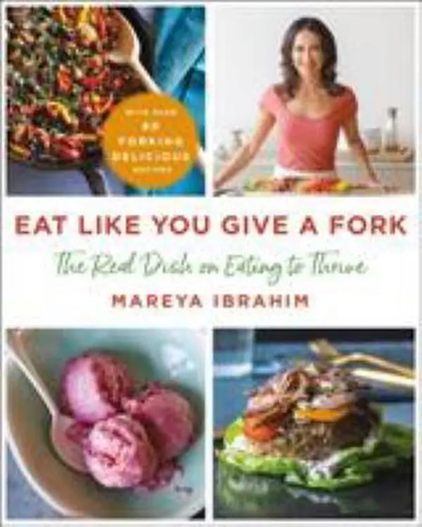 USED-Eat Like You Give a Fork: The Real Dish on Eating to Thrive by Ibrahim, Mareya (Hardcover)
