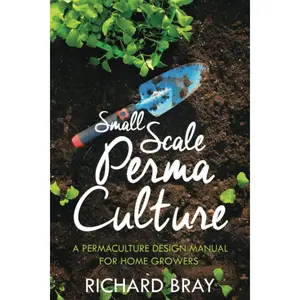 Small Scale Permaculture – A Permaculture Design Manual for Home Growers (Urban Homesteading) Paperback – March 20, 2023