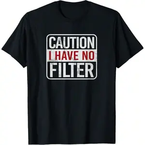 Caution I Have No Filter Funny Sarcastic Humor Short Sleeve T-Shirt, Unisex Graphic T Shirts