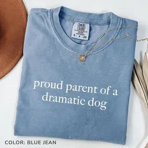 Comfort Colors Proud Parent of a Dramatic Dog T Shirt, Funny Dog Mom Tee, Dog Lover Graphic Shirt, Cute Pet Parent Top, Dog Lover Gift for Women - AL
