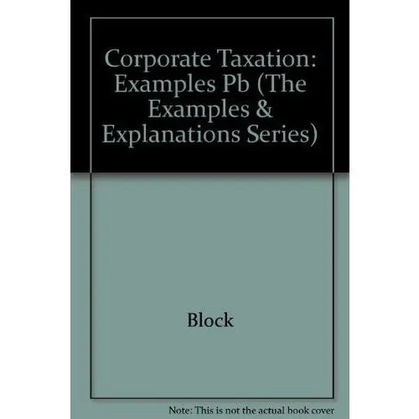 USED-Corporate Taxation: Examples and Explanations (The Examples & Explanations Series) by Cheryl D. Block (Paperback)