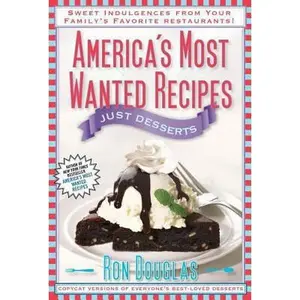 USED-America's Most Wanted Recipes Just Desserts: Sweet Indulgences from Your Family's Favorite Restaurants (America's Most Wanted Recipes Series) by Ron Douglas (Paperback)