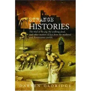 USED-Strange Histories: The Trial of the Pig, the Walking Dead, and Other Matters of Fact from the Medieval and Renaissance Worlds by Darren Oldridge (Paperback)