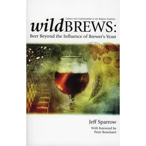 USED-Wild Brews: Beer Beyond the Influence of Brewer's Yeast by Sparrow, Jeff (Paperback)
