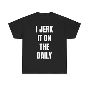 I J*rk It On The Daily T-Shirt – Unhinged Funny Graphic Tee |   Viral Degenerate Shirt for Men |   Edgy Meme Shirt That'll Get You Banned Unisex