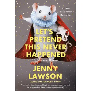 Let's Pretend This Never Happened: A Mostly True Memoir -- Jenny Lawson - Paperback