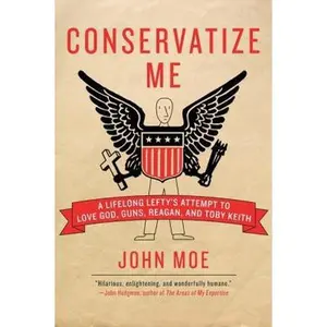 USED-Conservatize Me: A Lifelong Lefty's Attempt to Love God, Guns, Reagan, & Toby Keith by Moe, John (Paperback)
