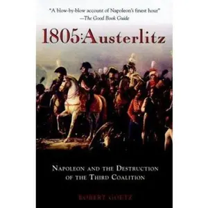 USED-1805: Austerlitz: Napoleon and the Destruction of the Third Coalition by Robert Goetz (Hardcover)