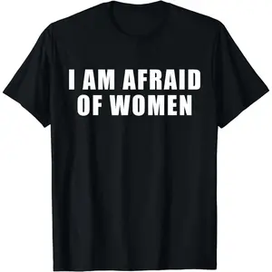 [100% Cotton] Bold Statement I Am Afraid Of Women T-Shirt For Unique Style Lovers.