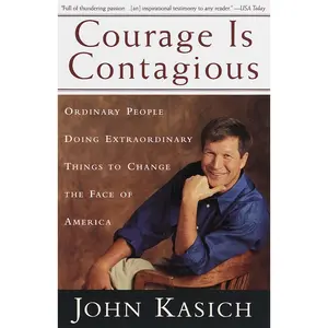 USED-Courage Is Contagious: Ordinary People Doing Extraordinary Things to Change the Face of America by Kasich, John (Paperback)