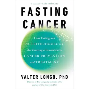 Fasting Cancer: How Fasting and Nutritechnology Are Creating a Revolution in Cancer Prevention and Treatment Hardcover – February 4, 2025