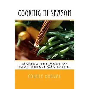 USED-Cooking in Season: Making the most of your weekly CSA basket by Dorval, Connie (Paperback)