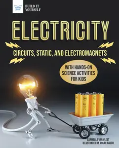 Electricity: Circuits, Static, and Electromagnets with Hands-On Science Activities for Kids -- Carmella Van Vleet, Paperback
