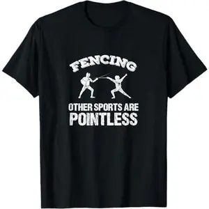 Fencing Other Sports Are Pointless Funny Fencing T-Shirt