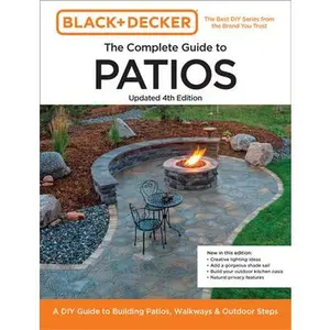 Black and Decker Complete Guide to Patios Updated 4th Edition: A DIY Guide to Building Patios, Walkways, and Outdoor Steps -- Editors of Cool Springs Press, Paperback