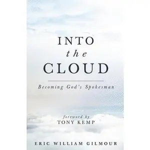 USED-Into the Cloud: Becoming God's Spokesman by Gilmour, Eric (Paperback)