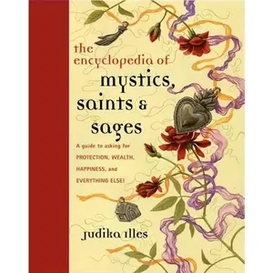 Encyclopedia of Mystics, Saints, and Sages - Spirituality Guidance Book by Judika Illes (Humanities & Social Sciences, Religion & Philosophy Category)