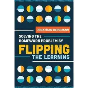 USED-Solving the Homework Problem by Flipping the Learning by Bergmann, Jonathan (Paperback)