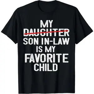100%cotton Funny My Son In Law Is My Favorite Child Fathers Day T-Shirt
