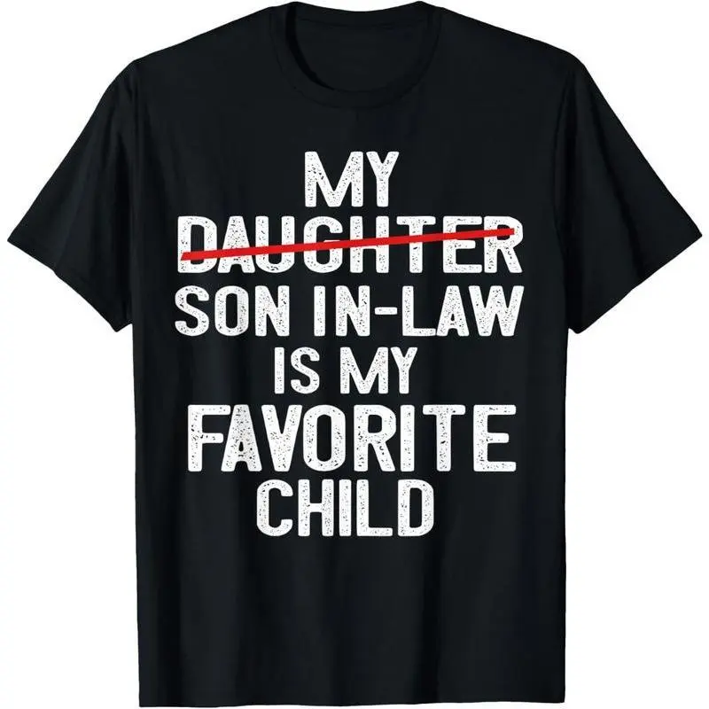 100%cotton Funny My Son In Law Is My Favorite Child Fathers Day T-Shirt
