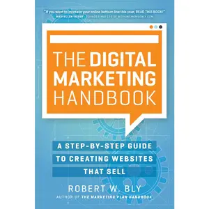 USED-The Digital Marketing Handbook: A Step-By-Step Guide to Creating Websites That Sell by Bly, Robert W. (Paperback)