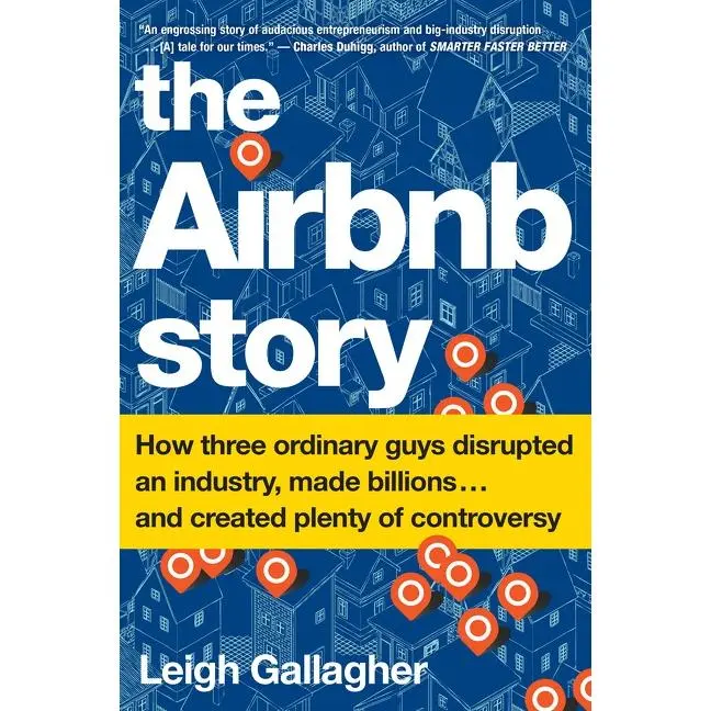 The Airbnb Story: How Three Ordinary Guys Disrupted an Industry, Made Billions . . . and Created Plenty of Controversy by Leigh Gallagher [Paperback Book]