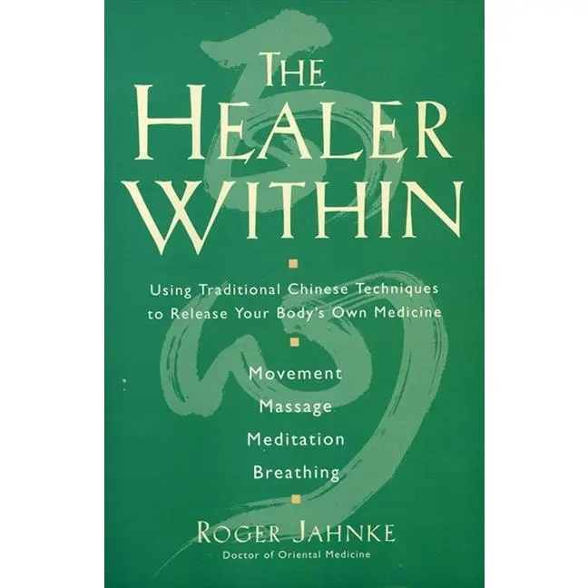The Healer Within: Using Traditional Chinese Techniques To Release Your Body's Own Medicine *Movement *Massage *Meditation *Breathing by Roger O.M.D. Jahnke [Paperback Book]