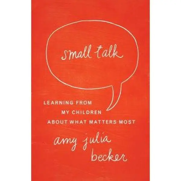 USED-Small Talk: Learning from My Children about What Matters Most by Becker, Amy Julia (Paperback)
