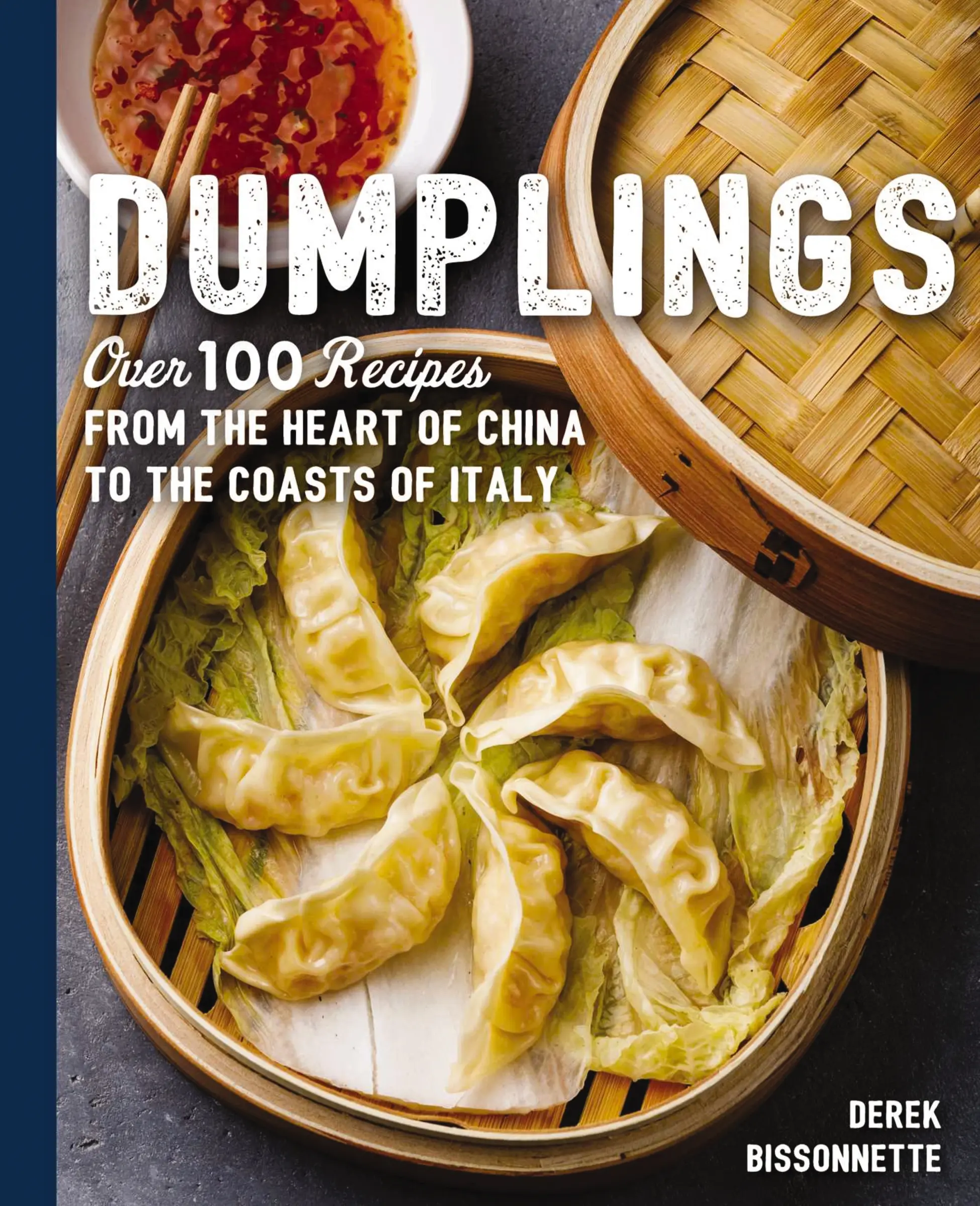 Dumplings: Over 100 Recipes from the Heart of China to the Coasts of Italy (The Art of Entertaining) by Derek Bissonnette [Hardback Book]