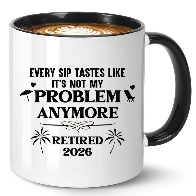 1pcs，Retired 2026 Coffee Mug - Every Sip Tastes Like It's Not My Problem Anymore, 11oz Ceramic Cup Drinkware for Retirement Gift for Men Women Dad, Funny Retirement Tea Mug, Christmas Birthday Present, Beverage Mug