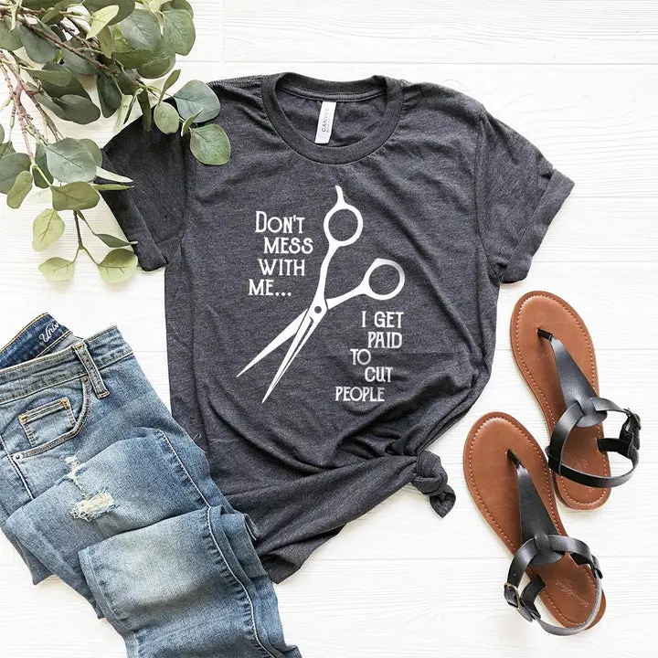 HairSprouts Women's Classic Cotton Fabric Short-Sleeve Round Neck Funny Hairstylist T-Shirt, Gift For Hairdressers, "Don't Mess With Me—I Get Paid To Cut People" Graphic Tee