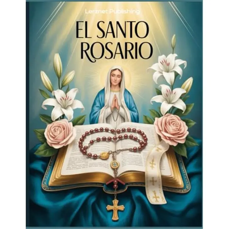 El Santo Rosario: Cómo Rezar el Rosario en Español con Oraciones Católicas Tradicionales una Guía Práctica para Rezar Paso a Paso (Spanish Edition)  Paperback