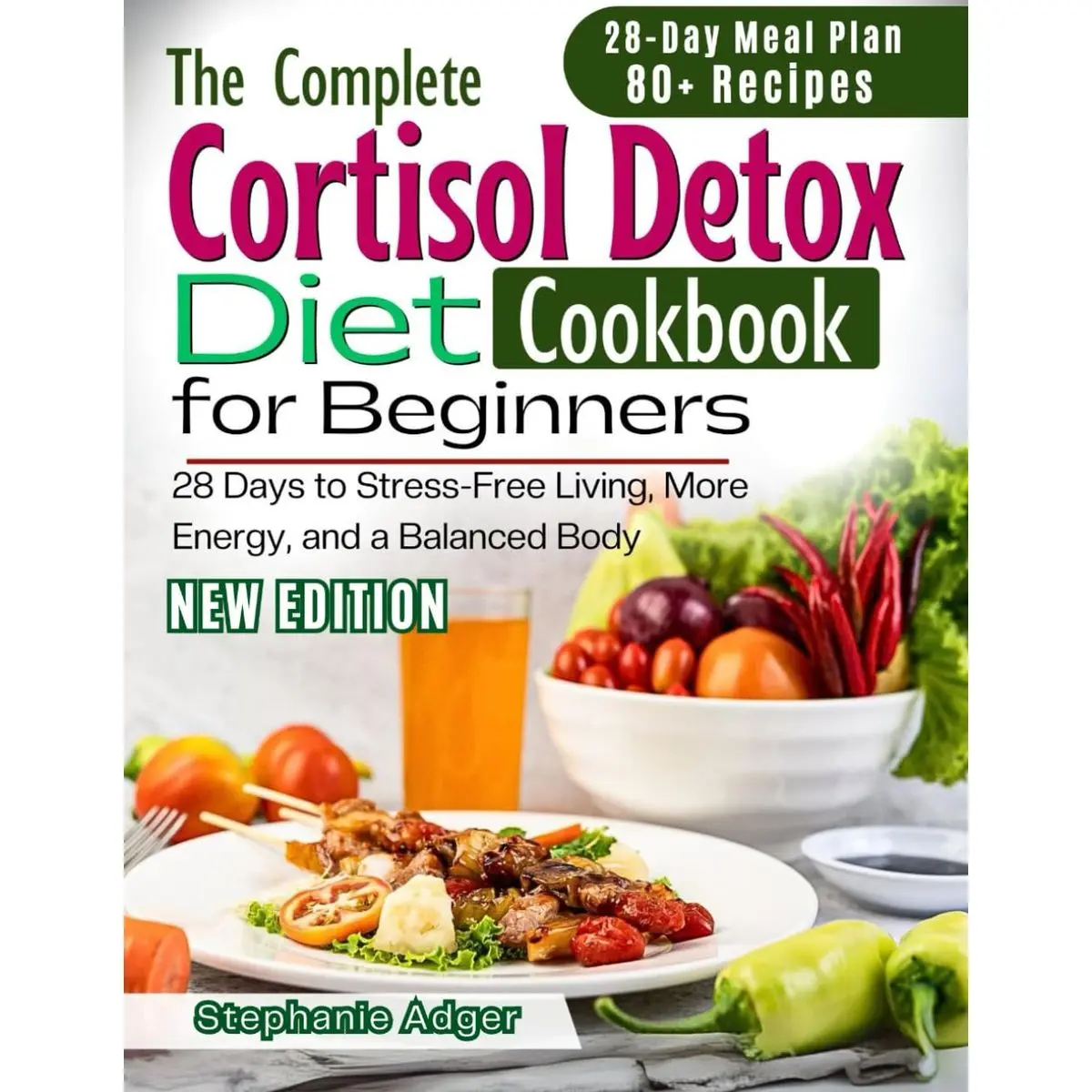 The Complete Cortisol Detox Diet Cookbook For Beginners: 28 Days to Stress-Free Living, More Energy, and a Balanced Body Paperback – November 8, 2024