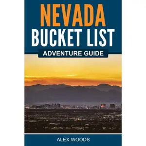 Nevada Bucket List Adventure Guide: Explore 100 Offbeat Destinations You Must Visit!