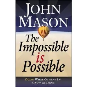 USED-The Impossible Is Possible: Doing What Others Say Can't Be Done by John Mason (Hardcover)