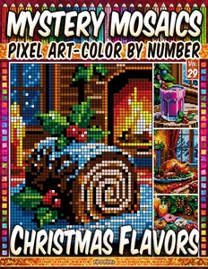 Christmas Flavors - Mystery Mosaic Color by Number - Vol. 29: 50 Designs in Pixel Art - Featuring Delicious Holiday Treats And Drinks
