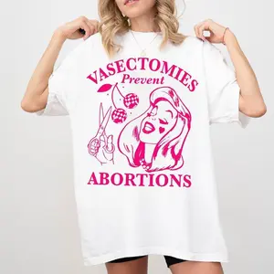 Vasectomies Prevent Abortions Shirt, Pro Choice, Feminist Shirt, Women's Right Apparel, Girl Power Tee, Gift for Feminist