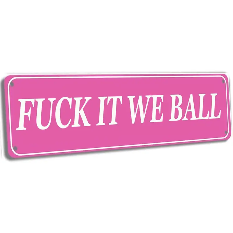 "Fuck It We Ball" Funny Iron Tin Sign - 4x16 in Pink Hanging Metal Plaque, Cool Room Decor, Wall House Decor, Apartment Accessories Nail-Mounted Home Supply for College Dorms